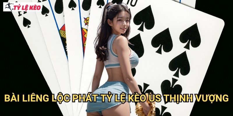 Bài Liêng Lộc Phát Tỷ lệ kèo us thịnh vượng