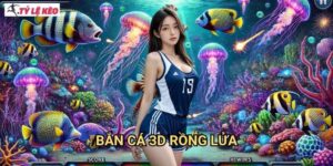 Bắn Cá 3D Rồng Lửa Tỷ lệ kèo us - Game Bắn Cá Huyền Thoại Với Đồ Họa Đỉnh Cao