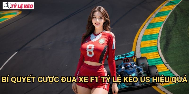 Bí Quyết Cược Đua xe F1 Tỷ lệ kèo US Hiệu Quả