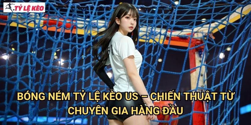 Bóng ném Tỷ lệ kèo us - Chiến thuật từ chuyên gia hàng đầu