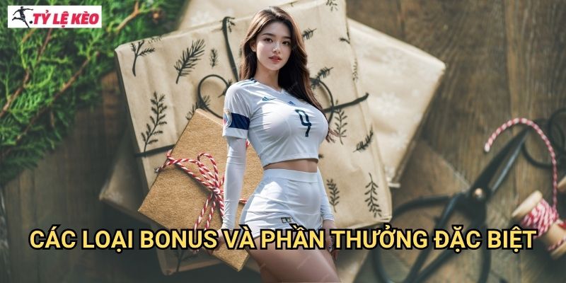 Các loại bonus và phần thưởng đặc biệt