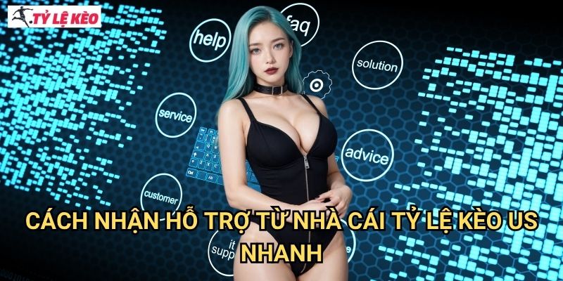 Cách nhận hỗ trợ từ nhà cái Tỷ lệ kèo us nhanh