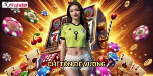 Chí Tôn Đế Vương Tỷ lệ kèo us - Quyền lực tối cao hoàng gia