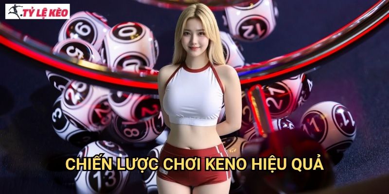 Chiến lược chơi Keno hiệu quả