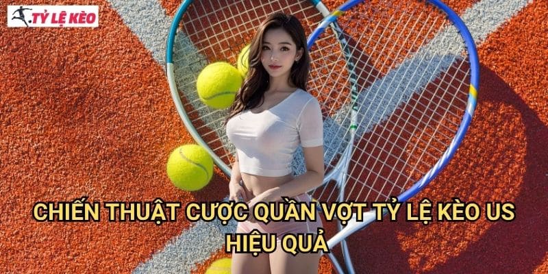 Chiến Thuật Cược Quần vợt Tỷ lệ kèo us Hiệu Quả