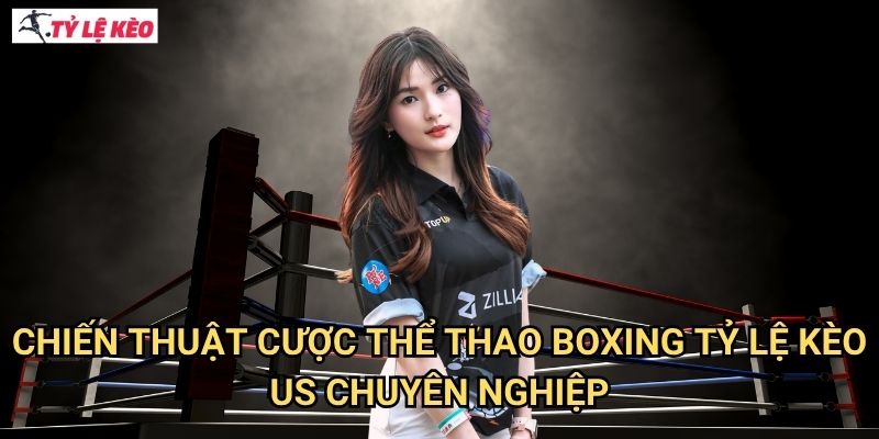 Chiến Thuật Cược Thể thao Boxing Tỷ lệ kèo US Chuyên Nghiệp