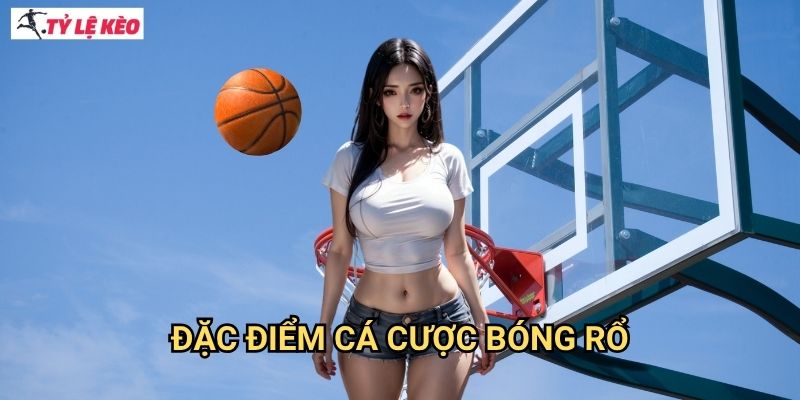 Đặc điểm cá cược bóng rổ