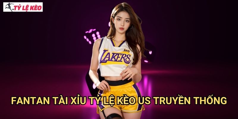 Fantan Tài Xỉu Tỷ lệ kèo us truyền thống