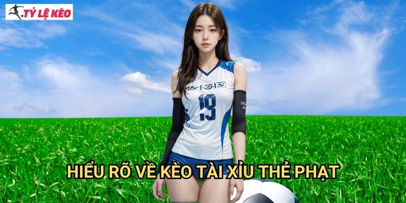 Hiểu rõ về kèo tài xỉu thẻ phạt