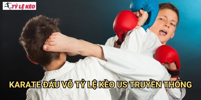 Karate đấu võ Tỷ lệ kèo US truyền thống