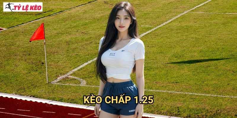Kèo chấp 1.25 Tỷ lệ kèo us - Làm chủ kèo chấp 1/1.5 để tối ưu lợi nhuận