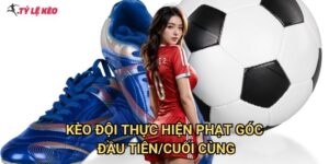 Kèo đội thực hiện phạt góc đầu tiên/cuối cùng Tỷ lệ kèo us