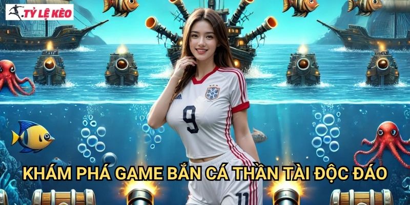 Khám Phá Game Bắn Cá Thần Tài Độc Đáo