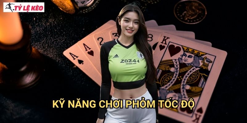 Phỏm Thần Tốc Tỷ lệ kèo us - Tốc độ chơi bài đỉnh cao 3 Kỹ năng chơi phỏm tốc độ