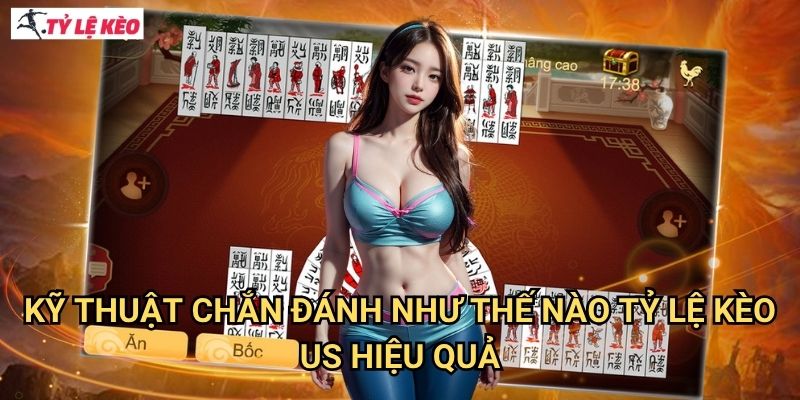 Kỹ thuật chắn đánh như thế nào Tỷ lệ kèo US hiệu quả