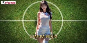 Luật đá bù giờ Tỷ lệ kèo us - Quy định thời gian injury time