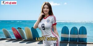 Lướt sóng Tỷ lệ kèo us - Chinh phục sóng cược thể thao đại dương