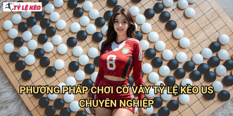 Phương pháp chơi cờ vây Tỷ lệ kèo us chuyên nghiệp