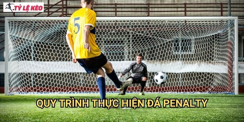 Quy trình thực hiện đá penalty