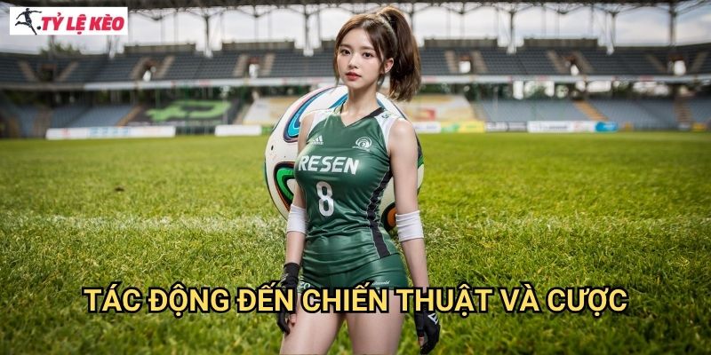 Tác động đến chiến thuật và cược