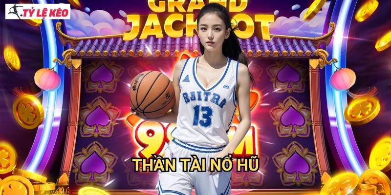 Thần Tài Nổ Hũ Tỷ lệ kèo us - Cơ hội trúng jackpot triệu đô
