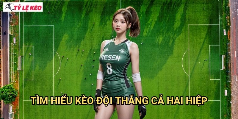 Tìm hiểu kèo đội thắng cả hai hiệp
