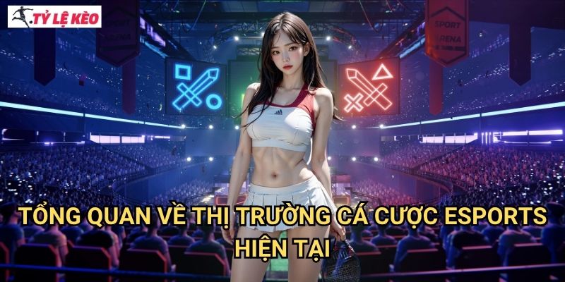 Cá cược Esports Tỷ lệ kèo us - Khám phá thế giới cược thể thao điện tử 2 Tổng quan về thị trường cá cược Esports hiện tại