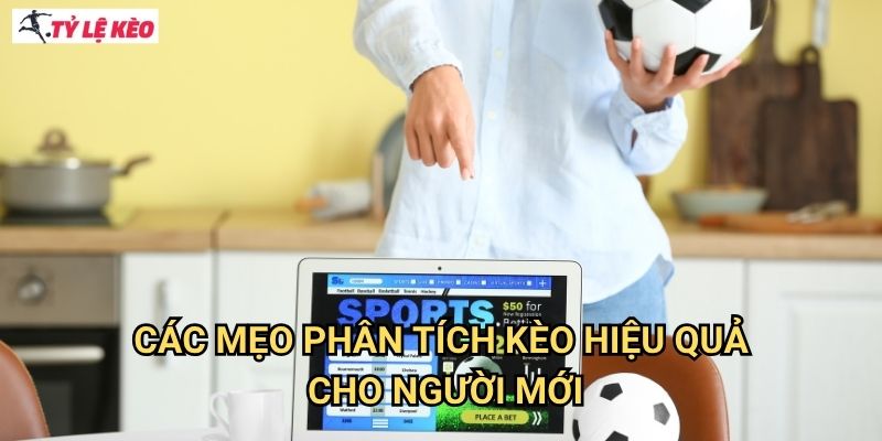 Các mẹo phân tích kèo hiệu quả cho người mới