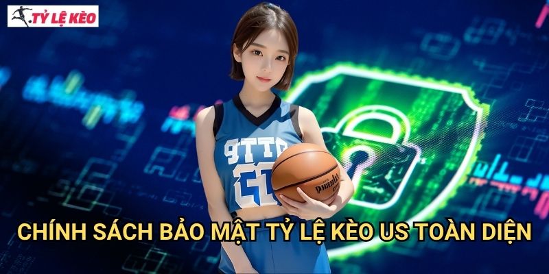 Chính sách bảo mật Tỷ lệ kèo us toàn diện
