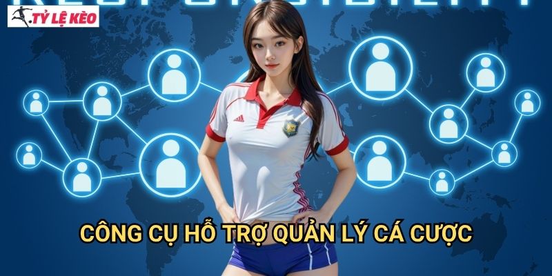 Công cụ hỗ trợ quản lý cá cược