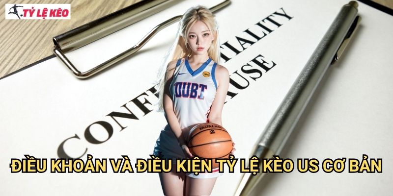 Điều khoản và Điều kiện Tỷ lệ kèo us cơ bản