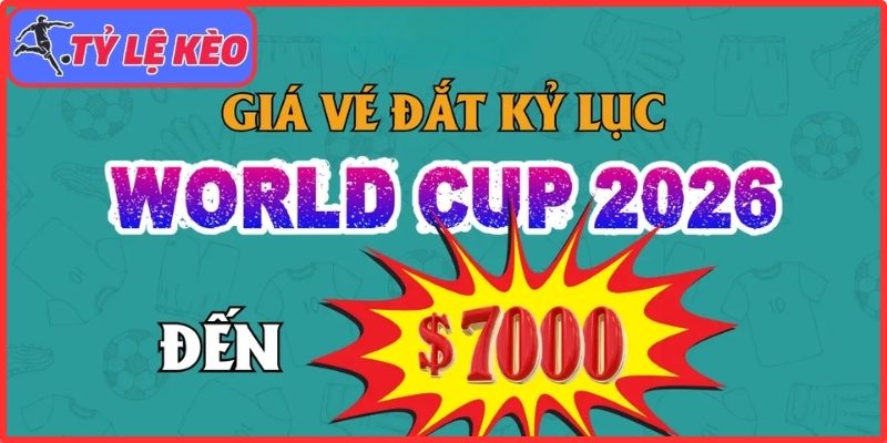 Giá vé chung kết World Cup 2026 lập đỉnh