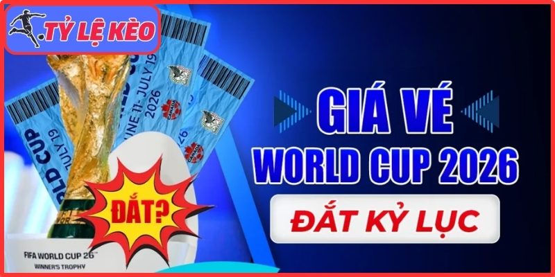 Vì sao vé World Cup 2026 tăng phi mã?