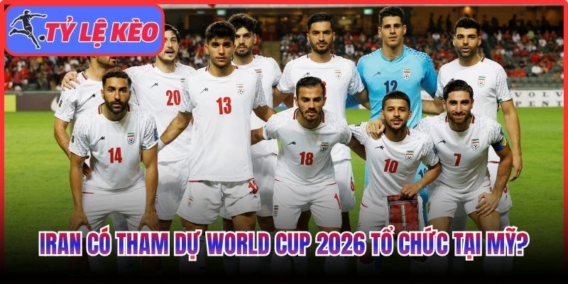Iran có tham dự World Cup 2026