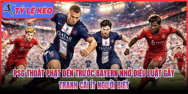 PSG thoát phạt đền trước Bayern