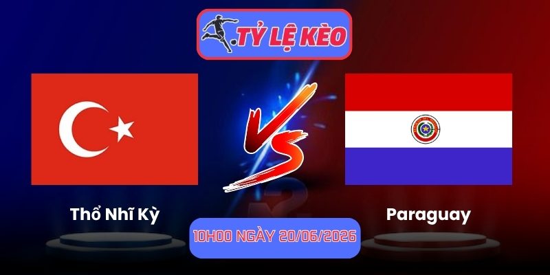 hổ Nhĩ Kỳ vs Paraguay