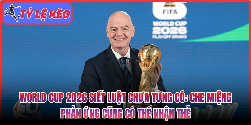 World Cup 2026 siết luật